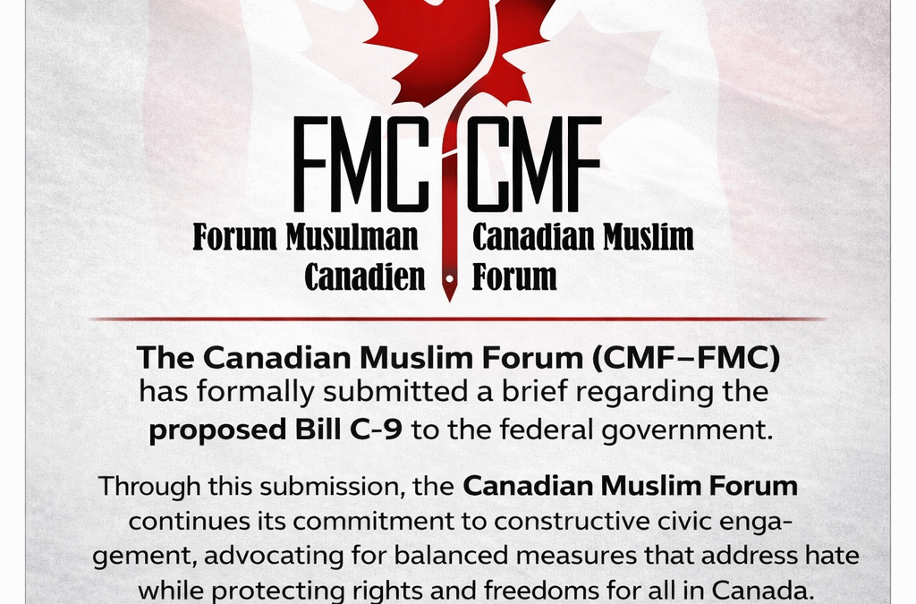 Canadian Muslim Forum Submits Brief on Bill C-9: Advancing Protection Against Hate While Safeguarding Fundamental Freedoms